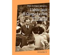 Libri Carnemolla Piero Antonio - L' Abito Laico Di Giorgio La Pira. Analisi Bibliografica Per Temi (2000-2025)