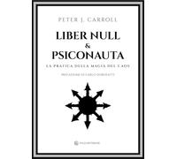 Libri Carroll Peter J. - Liber Null & Psiconauta. La Pratica Della Magia Del Caos
