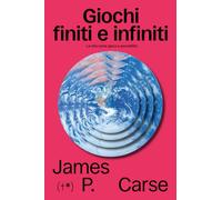 Libri Carse James P. - Giochi Finiti E Infiniti. La Vita Come Gioco E Come Possibilita