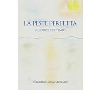 Libri Caruso Montesanti Gioacchino - La Peste Perfetta. Il Codice Del Tempo
