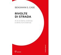 Libri Case Benjamin S. - Rivolte Di Strada. Al Di La Della Violenza E Della Nonviolenza