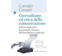 Libri Cassani Corrado - Giornalismo Ed Etica Della Comunicazione. Nell'era Degli User Generated Content E Dell'intelligenza Artificiale