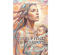Libri Caterina Arnoldi - La Casa Del Mulino. Vite Sul Filo Del Tempo