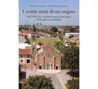 Libri Cavalloni Marino / Ferruccio Pallavera - I Cento Anni Di Un Sogno. 1925-2025: Il Secolo Della Chiesa Parrocchiale Di Montanaso Lombardo