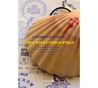 Libri Cazzola Luciano - Con Il Sole E Con Le Stelle. Diario Sul Cammino Di Santiago De Compostela