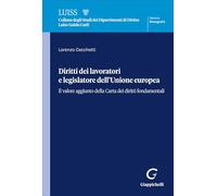 Libri Cecchetti Lorenzo - Diritti Dei Lavoratori E Legislatore Dell'unione Europea. Il Valore Aggiunto Della Carta Dei Diritti Fondamentali
