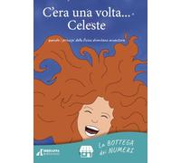 Libri C'era Una Volta... Celeste. Quando I Principi Della Fisica Diventano Avventura. Ediz. Illustrata