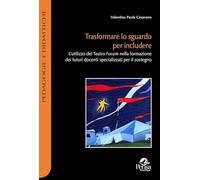 Libri Cesarano Valentina Paola - Trasformare Lo Sguardo Per Includere. L'utilizzo Del Teatro Forum Nella Formazione Dei Futuri Docenti Specializzati Per Il