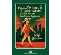 Libri Cetty Barberio - Questo Non E Il Mio Corpo. La Mia Vita Con Lipedema E Linfedema