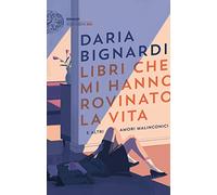 Libri che mi hanno rovinato la vita ed altri amori malinconici