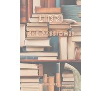 Libri, che passione!: Quaderno per catalogare e recensire i libri preferiti