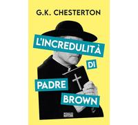 Libri Chesterton Gilbert Keith - L' Incredulita Di Padre Brown