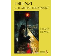 Libri Chiara De Mas - I Silenzi Che Mi Hai Insegnato