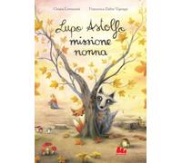 Libri Chiara Lorenzoni - Lupo Astolfo Missione Nonna. Ediz. A Colori
