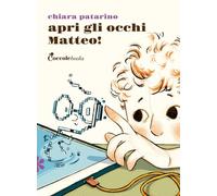 Libri Chiara Patarino - Apri Gli Occhi Matteo!