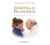 Libri Chirico Samantha Fiorenza Fabio De - Ginevra E Francesco. Una Storia D'amore, Di Forza E Di Speranza. Ediz. Integrale