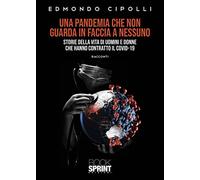 Libri Cipolli Edmondo - Una Pandemia Che Non Guarda In Faccia A Nessuno. Storie Della Vita Di Uomini E Donne Che Hanno Contratto Il Covid-19