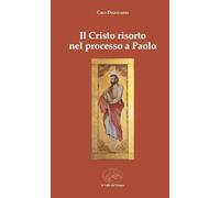 Libri Ciro Dioguardi - Il Cristo Risorto Nel Processo A Paolo