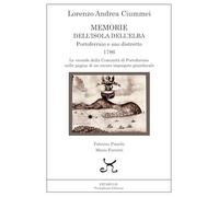 Libri Ciummei Lorenzo Andrea - Memorie Dell'isola Dell'elba. Portoferraio E Suo Distretto. 1786. Le Vicende Della Comunita Di Portoferraio Nelle Pagine Di U
