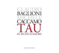 Libri Claudio Baglioni / Michele Caccamo - Tau. In Segno D'amore