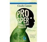 Libri Claudio Cantore - Prosper. Storia Di Una Rinascita
