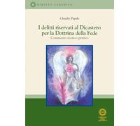 Libri Claudio Papale - I Delitti Riservati Al Dicastero Per La Dottrina Della Fede. Commento Teorico-Pratico