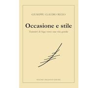Libri Claudio Rizzo Giuseppe - Occasione E Stile. Tentativi Di Fuga Verso Una Vita Gentile