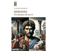 Libri Claudio Saporetti - Herodes. Il Romanzo Di Un Re