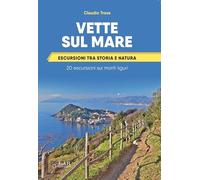 Libri Claudio Trova - Vette Sul Mare. Escursioni Tra Storia E Natura