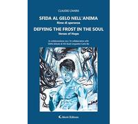 Libri Claudio Zanini - Sfido Al Gelo Nell'anima. Rime Di Speranza-Defying The Frost In The Soul. Verses Of Hope. Ediz. Bilingue