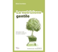 Libri Cocchiara Elena - La Nutrizione Gentile. Spunti Pratici E Ricette Per Mangiare In Modo Sano, Economico E Sostenibile