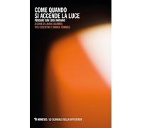 Libri Come Quando Si Accende La Luce. Pensare Con Luisa Muraro