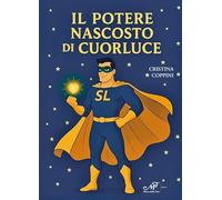 Libri Coppini Cristina - Il Potere Nascosto Di Cuorluce