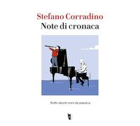 Libri Corradino Stefano - Note Di Cronaca. Sette Storie Vere In Musica