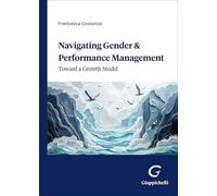 Libri Costanza Francesca - Navigating Gender & Performance Management. Toward A Growth Model