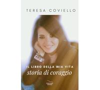 Libri Coviello Teresa - Il Libro Della Mia Vita, Storia Di Coraggio