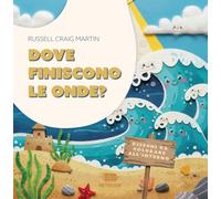 Libri Craig Martin Russell - Dove Finiscono Le Onde? Ediz. A Colori