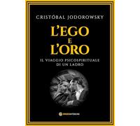 Libri Crist?bal Jodorowsky - L' Ego E L'oro. Il Viaggio Psicospirituale Di Un Ladro