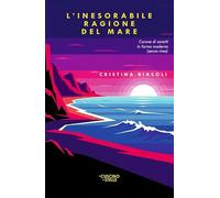Libri Cristina Biasoli - L'inesorabile Ragione Del Mare