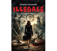 Libri Cristina Ceccarelli - Illegale. Diario Di Un Avvocato