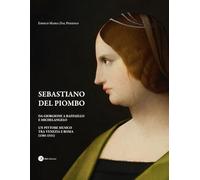 Libri Dal Pozzolo Enrico Maria - Sebastiano Del Piombo. Da Giorgione A Raffaello E Michelangelo. Un Pittore Musico Tra Venezia E Roma (1501-1511)