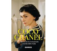 Libri Damiata Roberta - Coco Chanel. La Donna Che Ha Rivoluzionato Il Mondo Della Moda. Nuova Ediz.