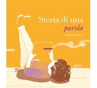 Libri Daniela Greco - Storia Di Una Parola. Ediz. A Colori