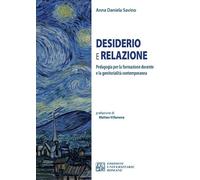 Libri Daniela Savino Anna - Desiderio E Relazione. Pedagogia Per La Formazione Docente E La Genitorialita Contemporanea