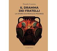 Libri Daniele Castrizio - Il Dramma Dei Fratelli. La Storia Di Eteocle E Polinice
