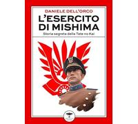Libri Daniele Dell'Orco - L' Esercito Di Mishima. Storia Segreta Della Tate No Kai