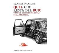 Libri Daniele Piccione - Quel Che Resta Del Buio. Vittorio Occorsio Nel Cuore Della Repubblica