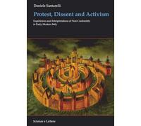 Libri Daniele Santarelli - Protest, Dissent And Activism. Experiences And Interpretations Of Non-Conformity In Early Modern Italy