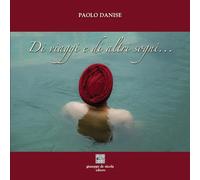 Libri Danise Paolo - Di Viaggi E Di Altri Sogni...