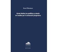 Libri D'Annibale Elisa - Ernst Nolte Tra Politica E Storia. Un Inedito Per Il Centenario Jungeriano